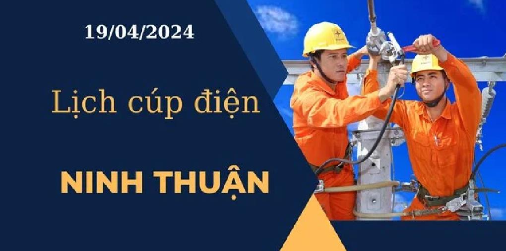Lịch cúp điện hôm nay tại Ninh Thuận ngày 19/04/2024