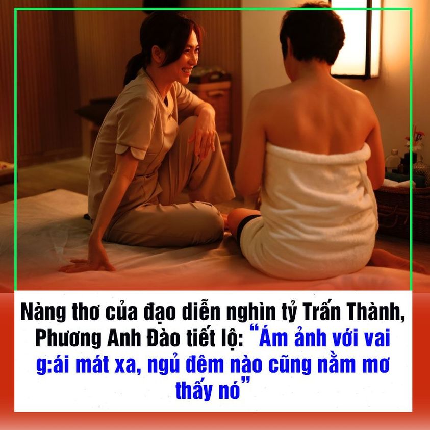 Nàng thơ của đạo diễn nghìn tỷ Trấn Thành, Phương Anh Đào tiết lộ: “Ám ảnh với vai gái mát xa, ngủ đêm nào cũng nằm mơ thấy chuyện đó”