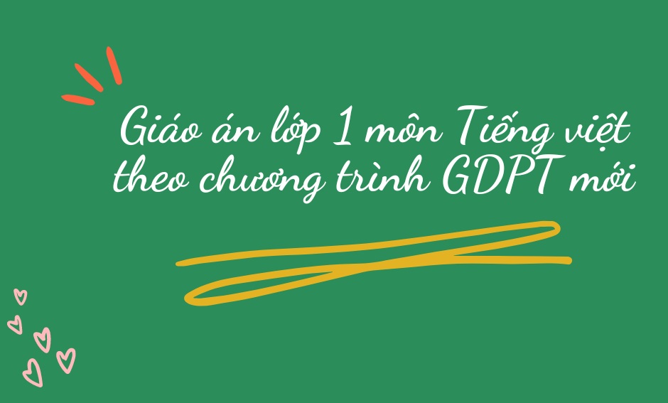 Giáo án môn Tiếng việt lớp 1 theo chương trình GDPT (mới nhất 2024)