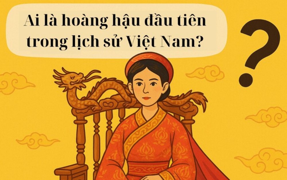 Ai là hoàng hậu đầu tiên trong lịch sử Việt Nam?