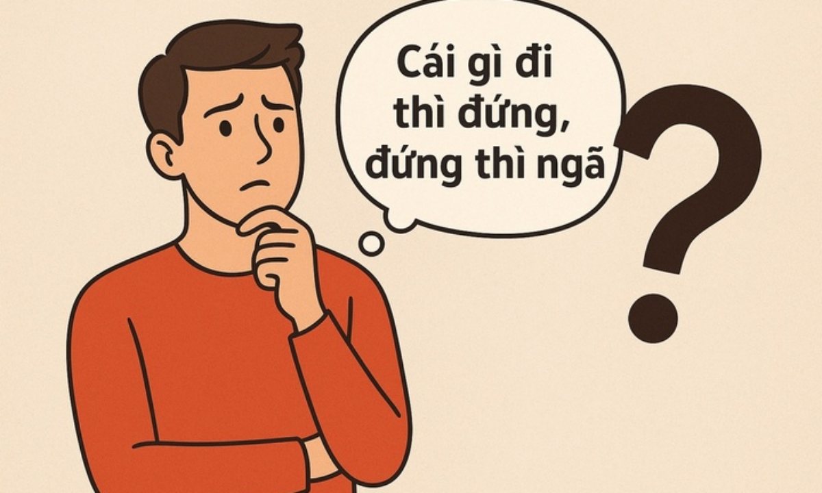Cái gì đi thì đứng, đứng thì ngã?