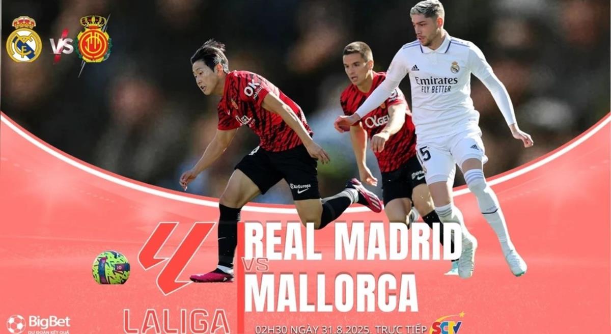 Nhận định Real Madrid vs Mallorca 02h30 ngày 31/8, vòng 3 La Liga