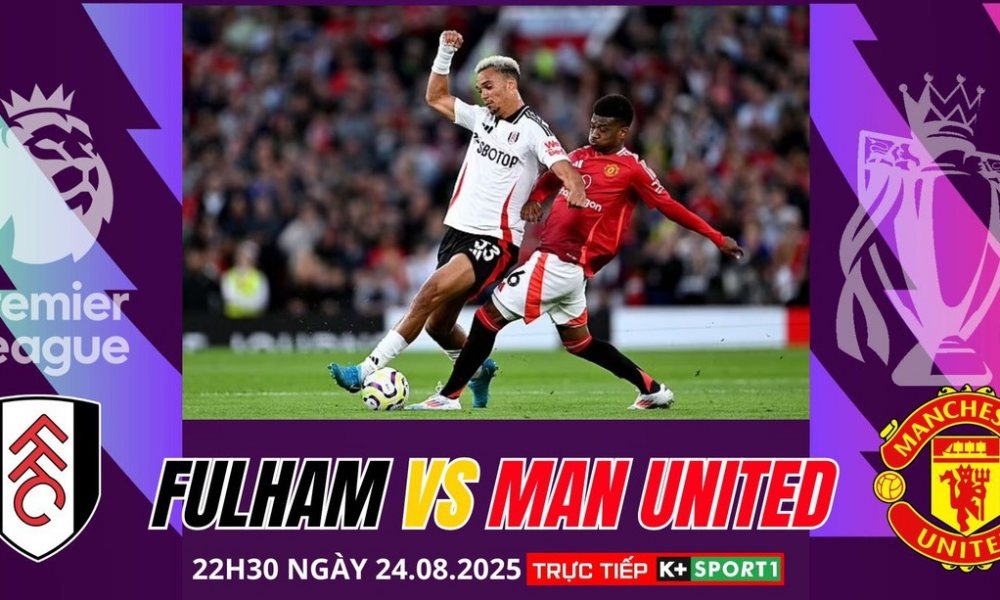 Nhận định Fulham vs Manchester United 22h30 ngày 24/08, Ngoại hạng Anh