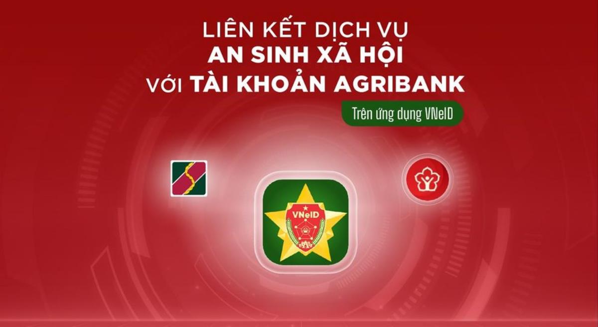 MỚI NHẤT: Agribank hướng dẫn cách liên kết tài khoản ngân hàng nhận an sinh xã hội trên VNeID