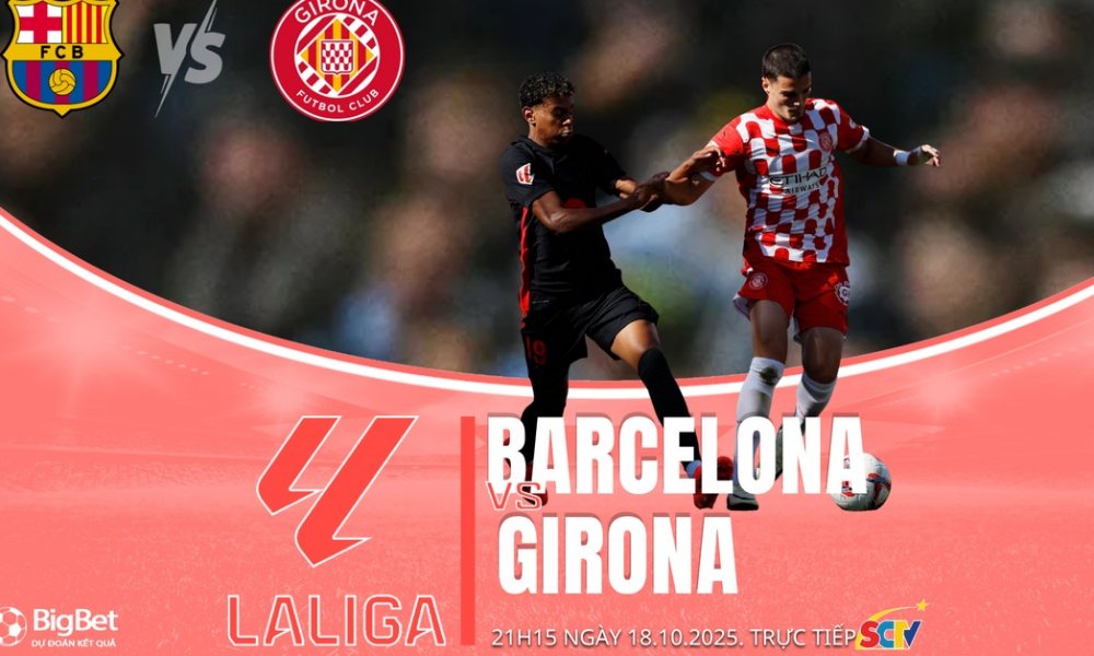 Nhận định Barcelona vs Girona lúc 21h15 ngày 18/10, vòng 9 La Liga