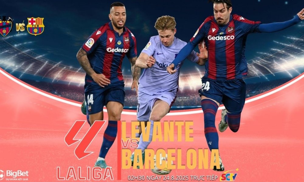 Nhận định Levante vs Barcelona 02h30 ngày 24/8, vòng 2 La Liga