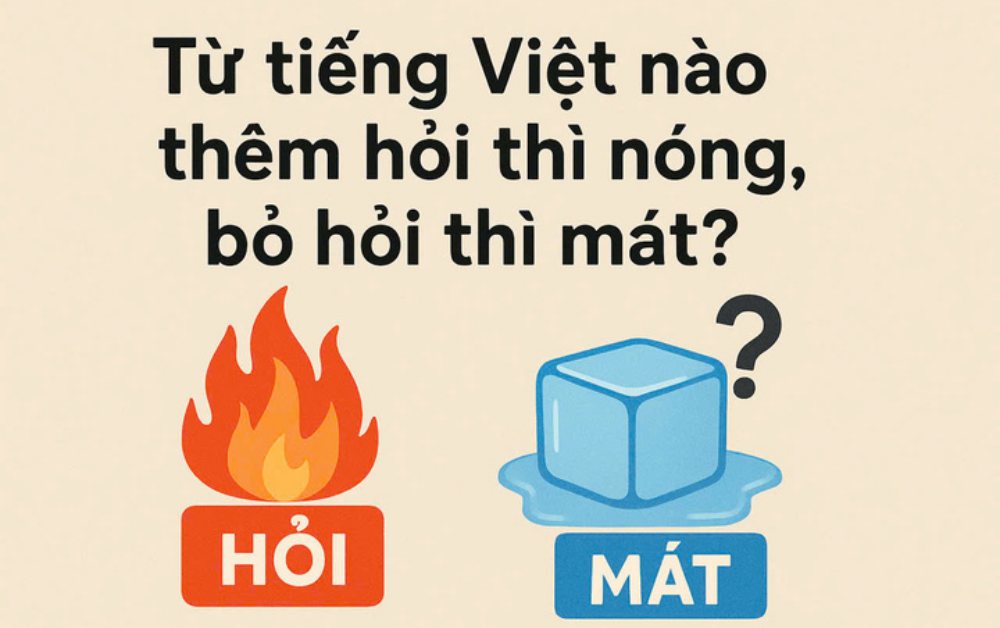 Từ Tiếng Việt nào thêm hỏi thì nóng, bỏ hỏi thì mát?