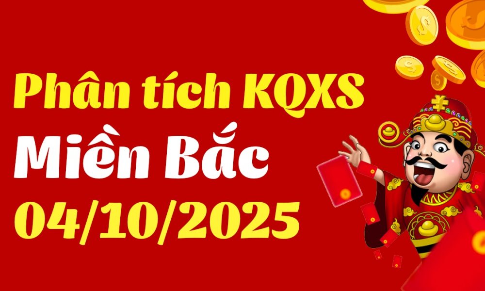 Phân tích XSMB 4/10/2025 - Thống kê Xổ Số Miền Bắc hôm nay 4/10/2025