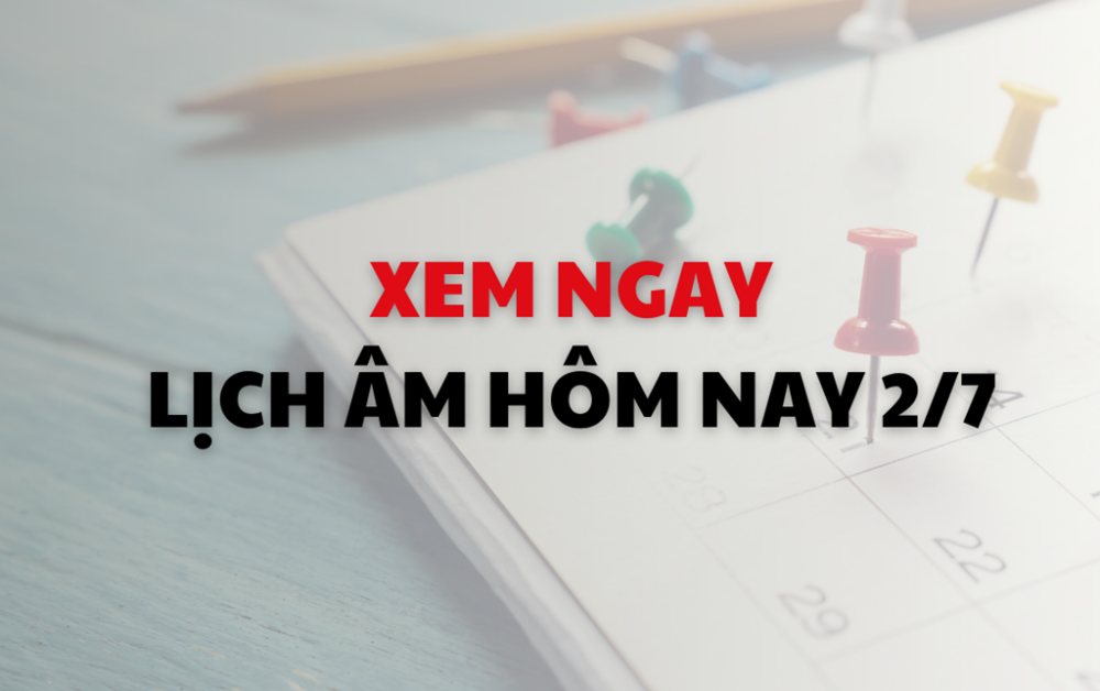 Xem lịch Âm Dương hôm nay 02/07