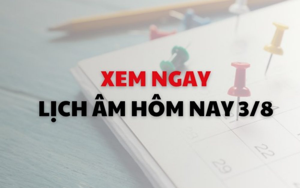 Xem ngay lịch Âm Dương hôm nay 3/08