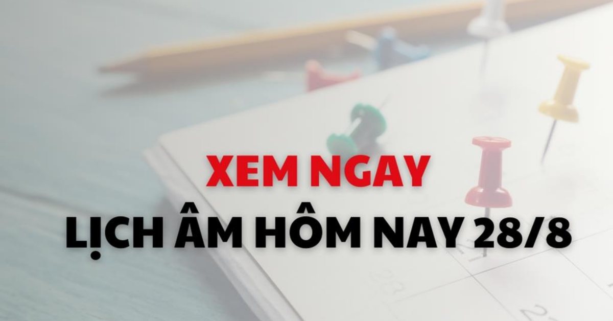 Xem lịch Âm Dương hôm nay 28/08