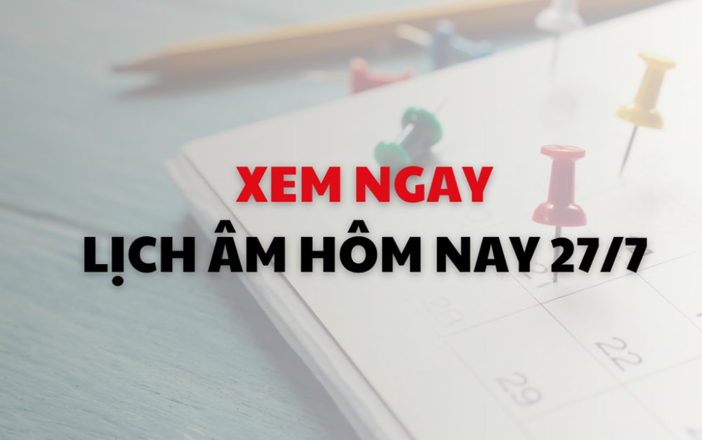 Xem ngay lịch Âm Dương hôm nay 28/07