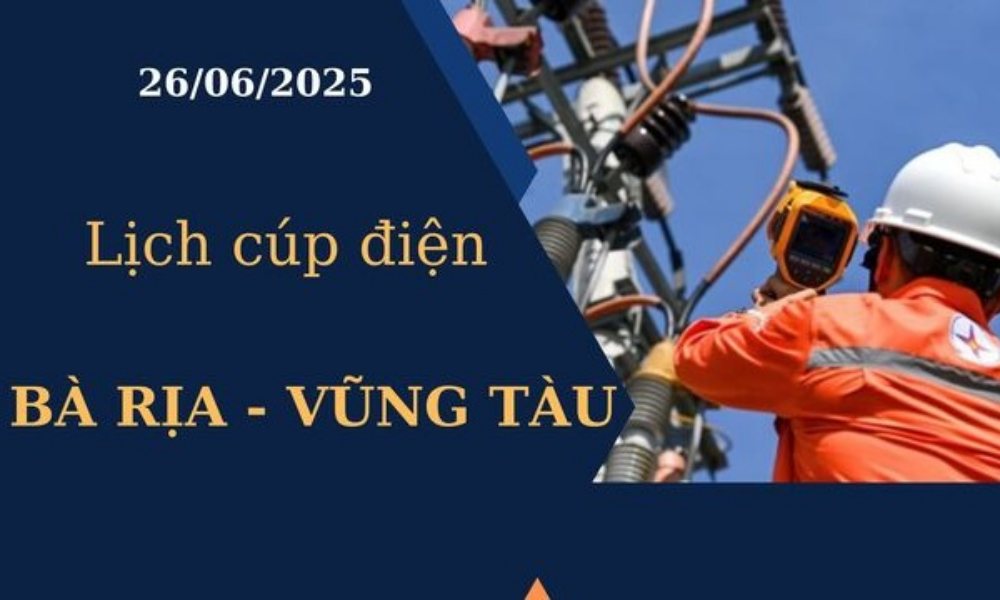 Lịch cúp điện hôm nay tại Bà Rịa - Vũng Tàu ngày 26/6/2025