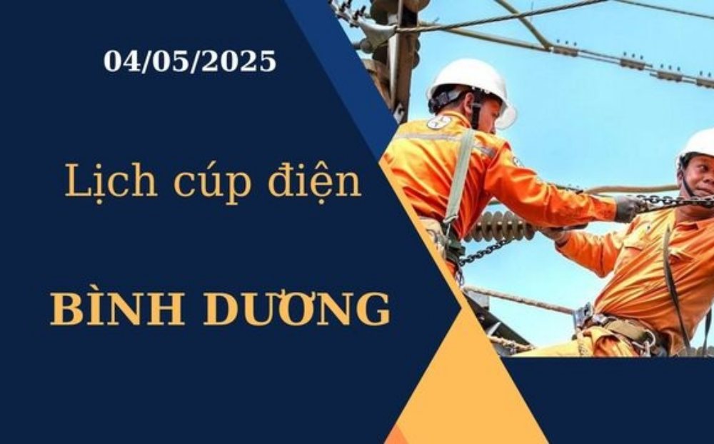 Lịch cúp điện hôm nay tại Bình Dương ngày 04/05/2025