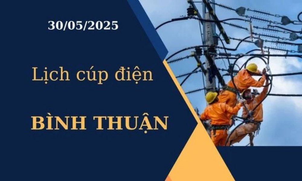 Lịch cúp điện hôm nay tại Bình Thuận ngày 30/05/2025