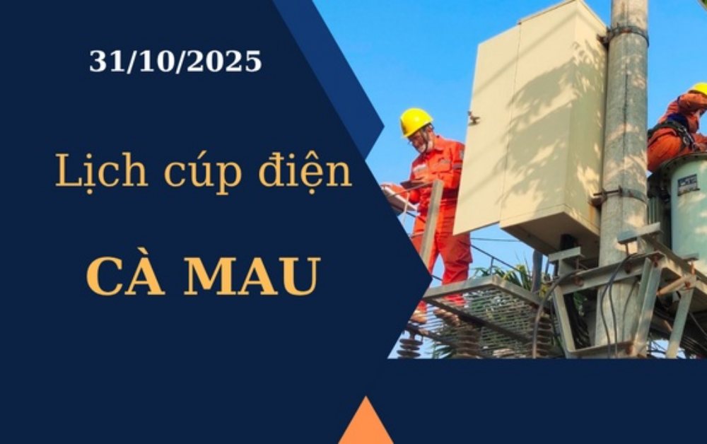 Lịch cúp điện hôm nay tại Cà Mau ngày 31/10/2025
