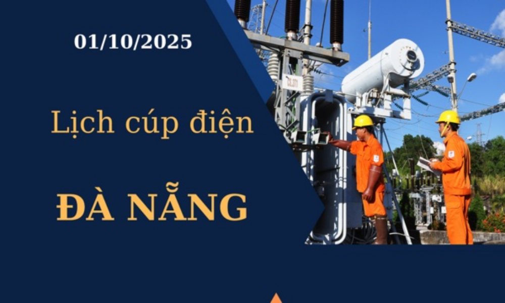 Lịch cúp điện hôm nay tại Đà Nẵng ngày 01/10/2025