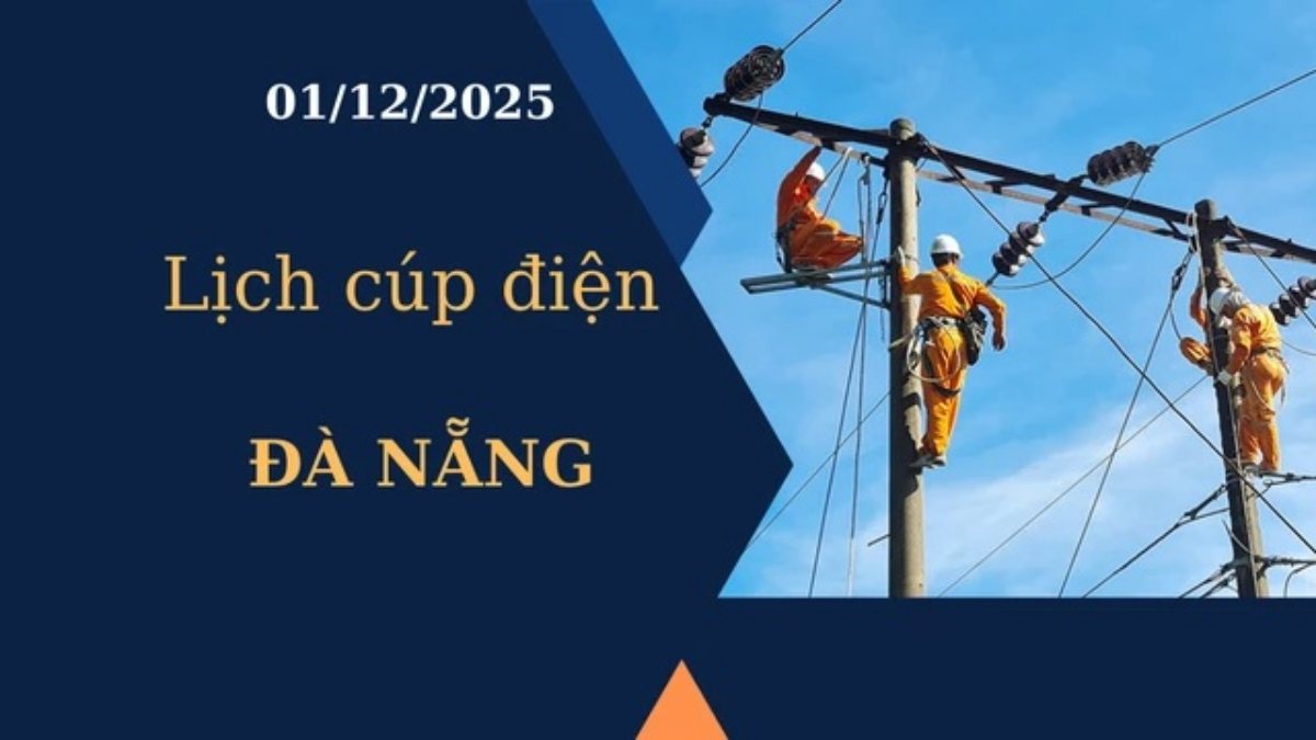 Lịch cúp điện hôm nay tại Đà Nẵng ngày 1/12/2025
