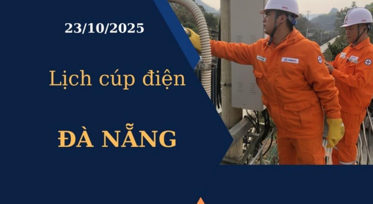 Lịch cúp điện hôm nay tại Đà Nẵng ngày 23/10/2025