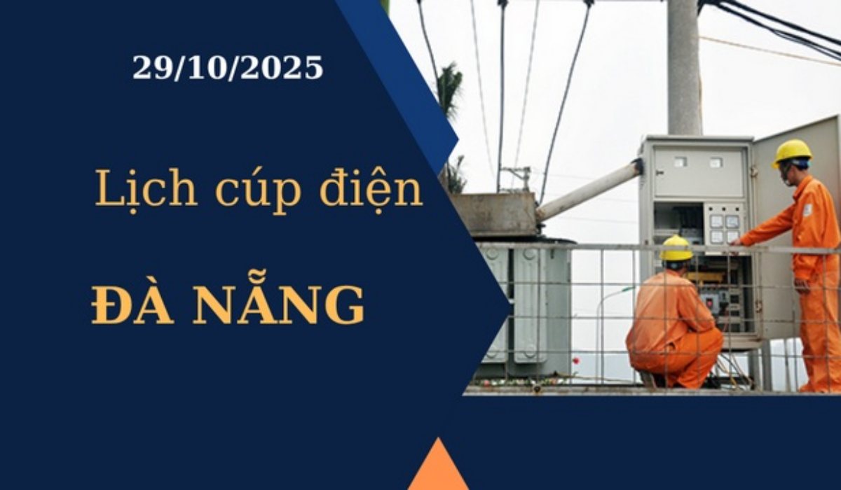 Lịch cúp điện hôm nay tại Đà Nẵng ngày 29/10/2025