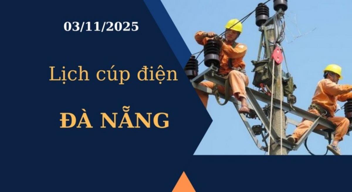 Lịch cúp điện hôm nay tại Đà Nẵng ngày 3/11/2025