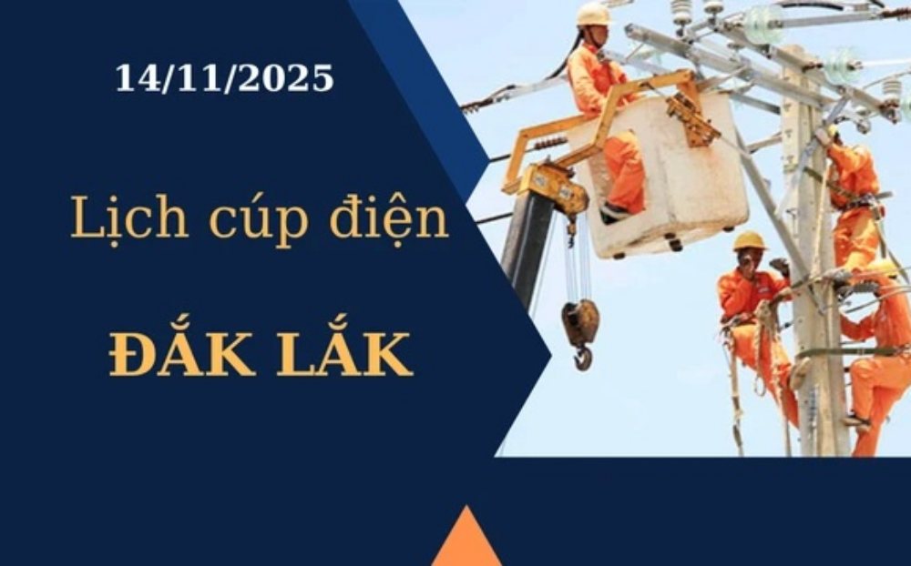 Lịch cúp điện hôm nay tại Đắk Lắk ngày 14/11/2025
