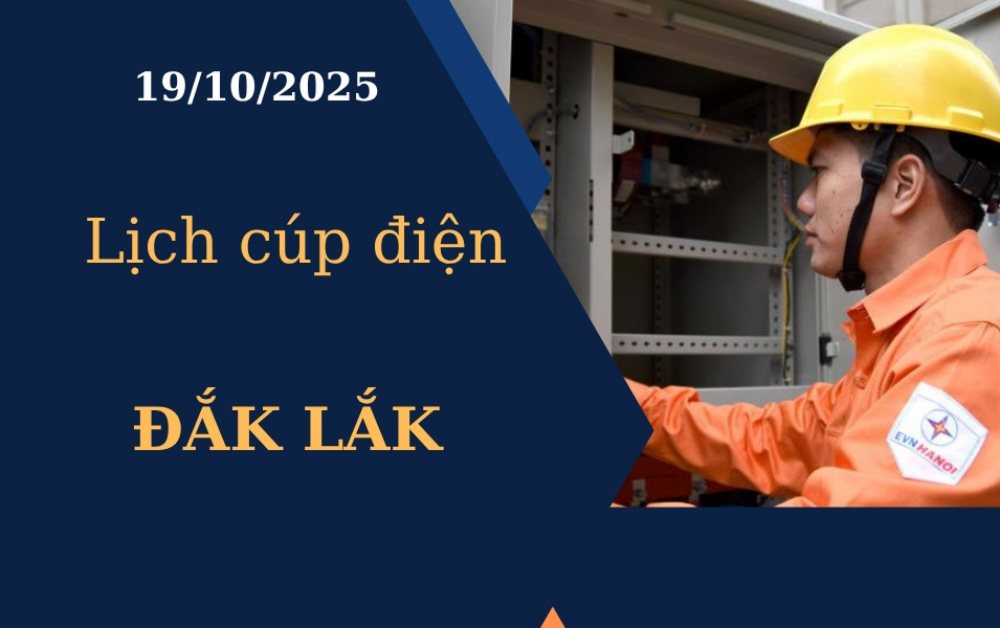 Lịch cúp điện hôm nay tại Đắk Lắk ngày 19/10/2025