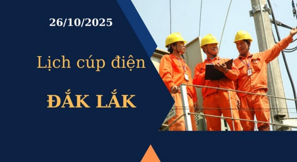 Lịch cúp điện hôm nay tại Đắk Lắk ngày 26/10/2025
