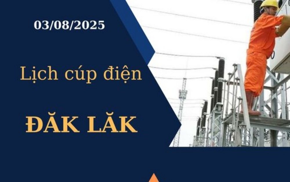 Lịch cúp điện hôm nay tại Đắk Lắk ngày 3/8/2025