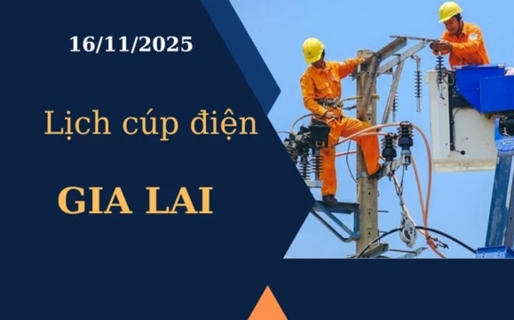 Lịch cúp điện hôm nay tại Gia Lai ngày 16/11/2025