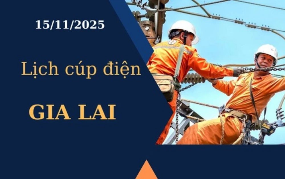 Lịch cúp điện hôm nay tại Gia Lai ngày 15/11/2025