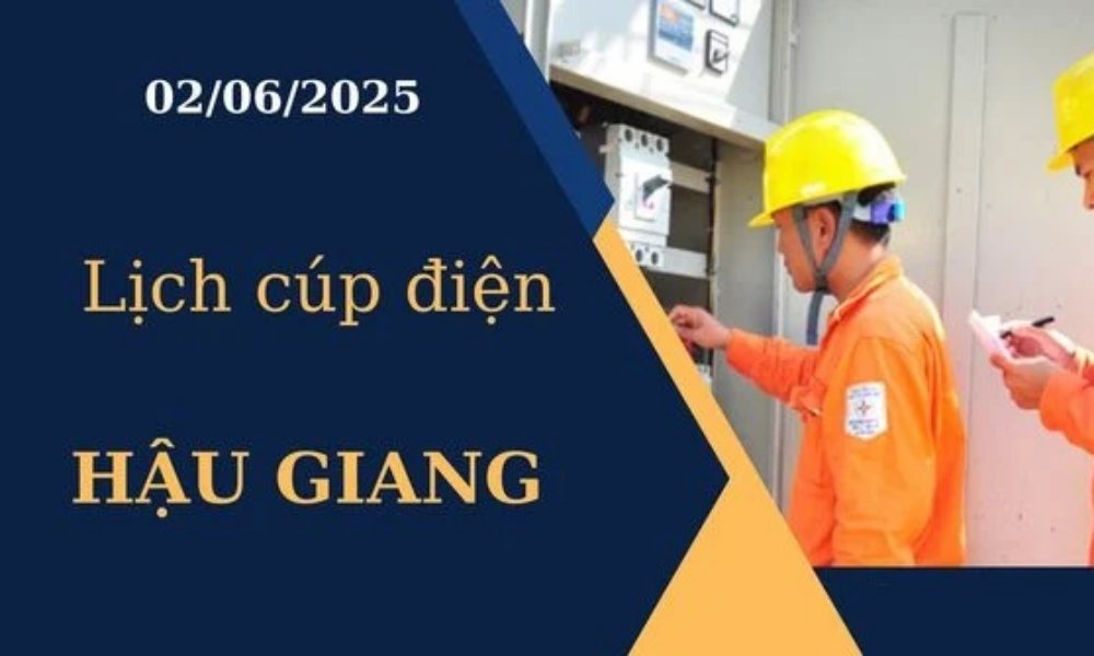 Lịch cúp điện hôm nay tại Hậu Giang ngày 02/06/2025