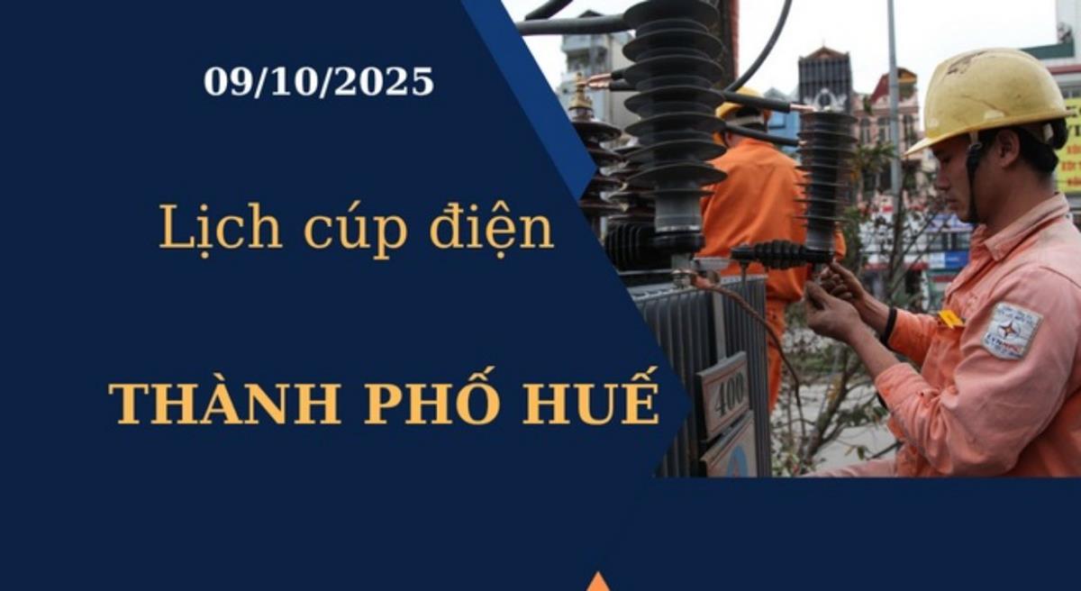 Lịch cúp điện hôm nay tại Thành phố Huế ngày 9/10/2025