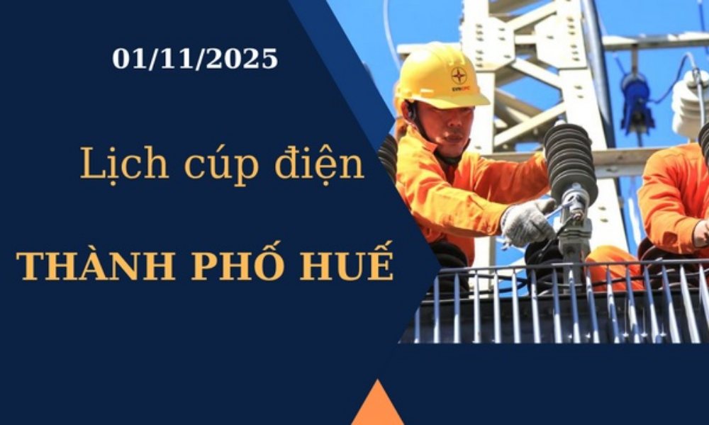 Lịch cúp điện hôm nay tại Thành phố Huế ngày 1/11/2025