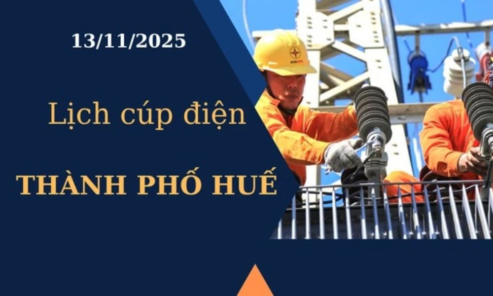 Lịch cúp điện hôm nay tại Thành phố Huế ngày 13/11/2025