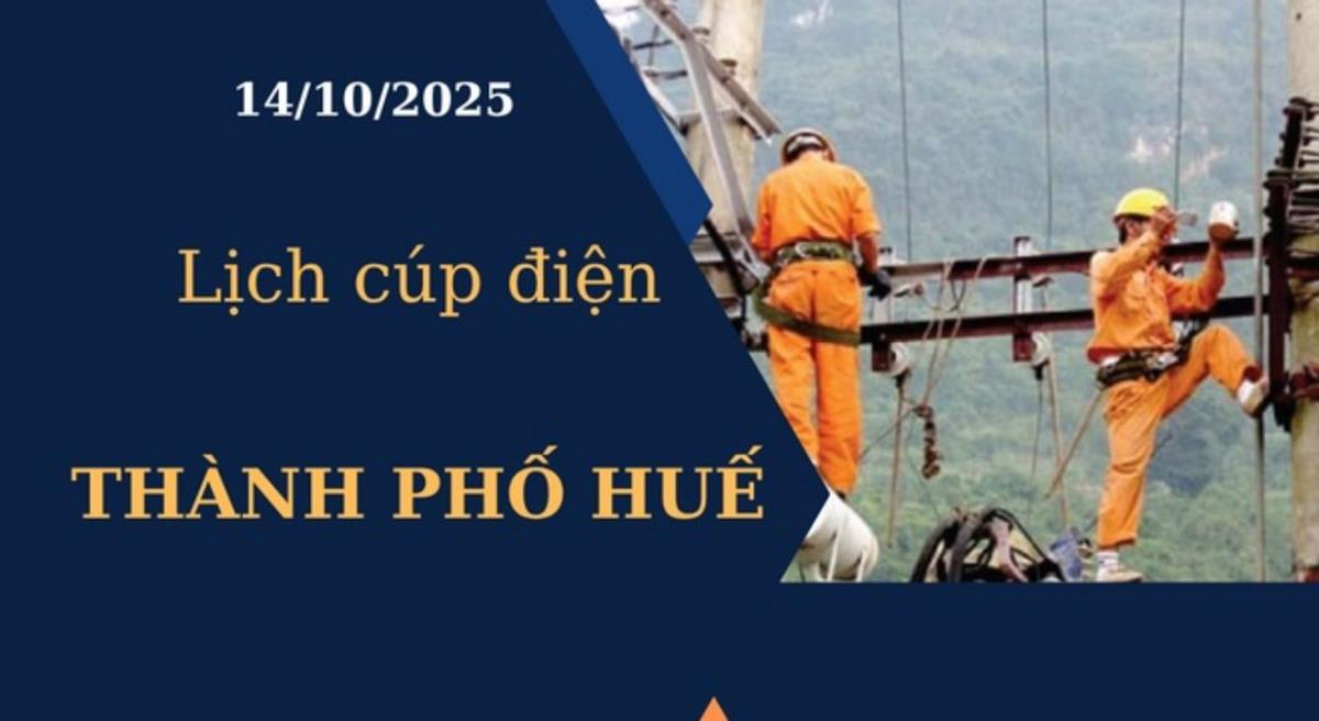 Lịch cúp điện hôm nay tại Thành phố Huế ngày 14/10/2025