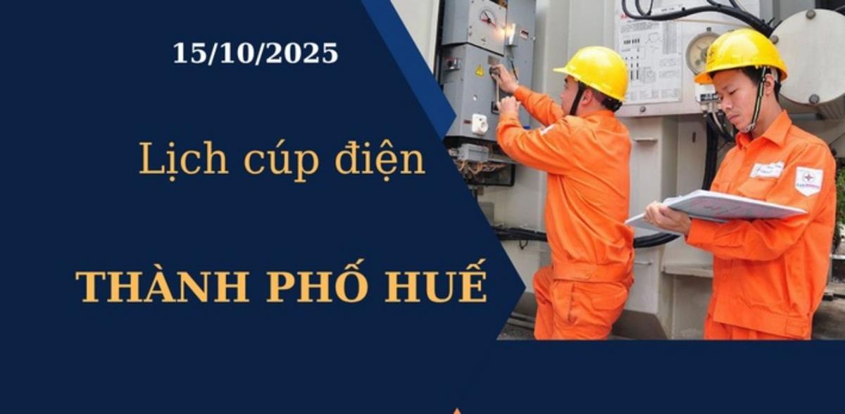 Lịch cúp điện hôm nay tại Thành phố Huế ngày 15/10/2025