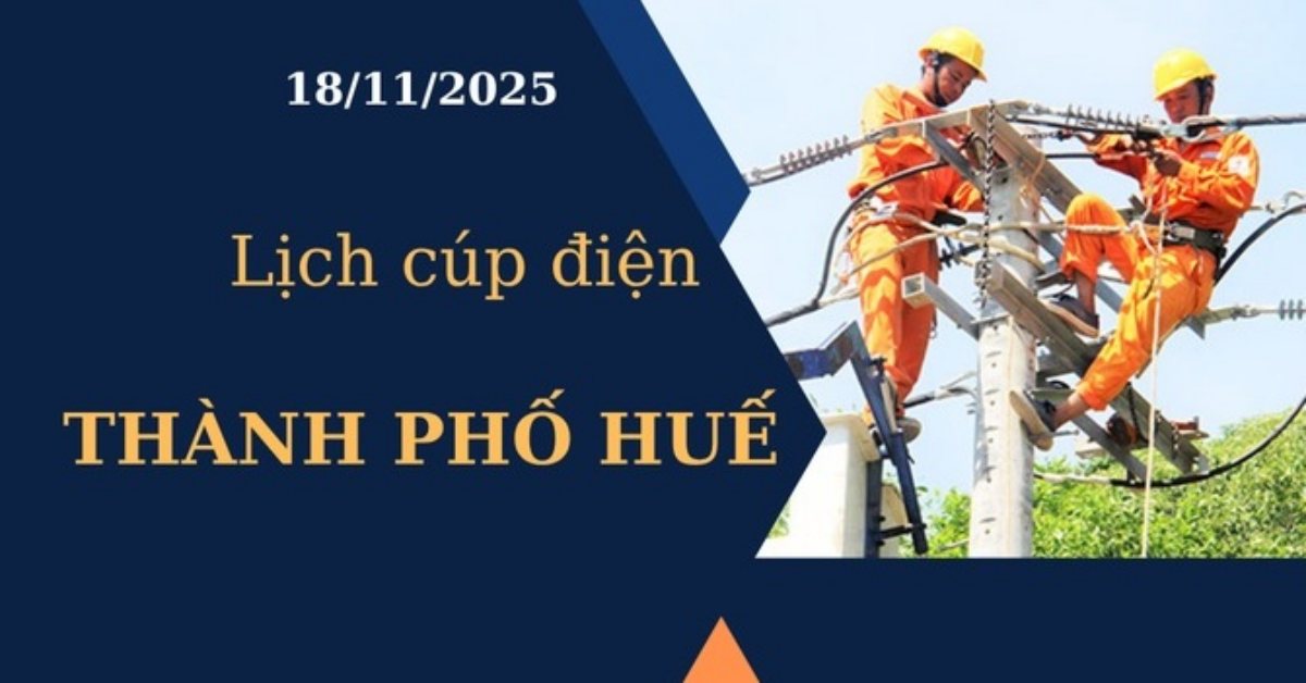 Lịch cúp điện hôm nay tại Thành phố Huế ngày 18/11/2025