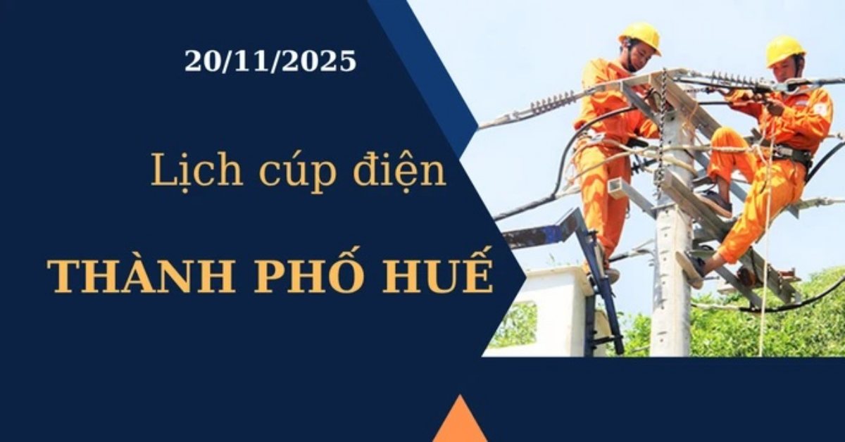 Lịch cúp điện hôm nay tại Thành phố Huế ngày 20/11/2025