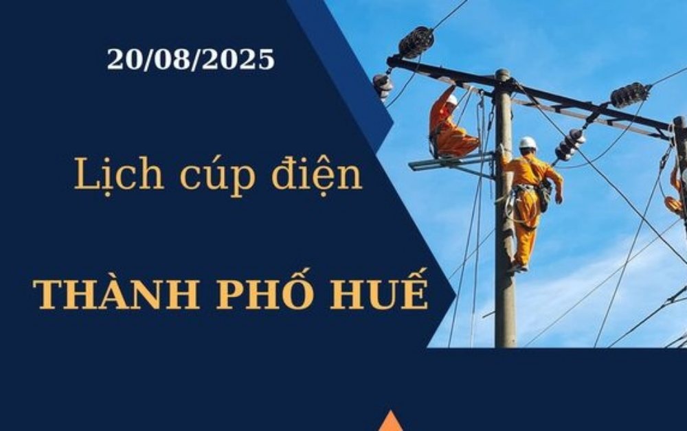 Lịch cúp điện hôm nay tại Thành phố Huế ngày 20/08/2025