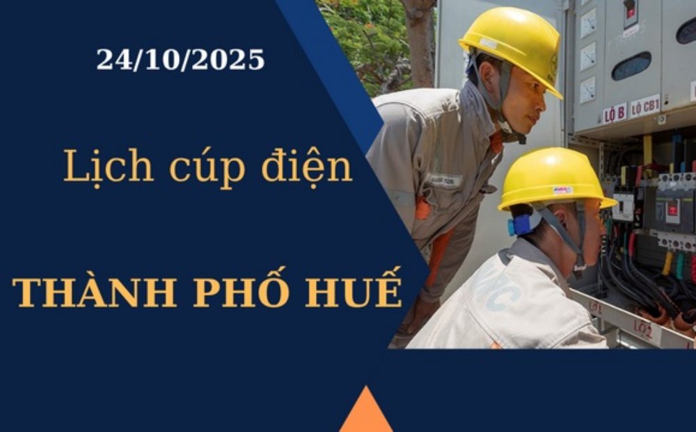 Lịch cúp điện hôm nay tại Thành phố Huế ngày 24/10/2025