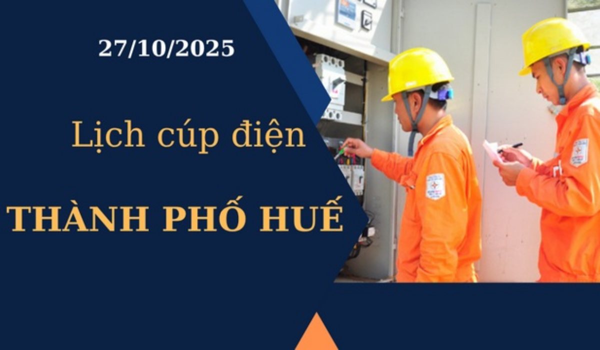 Lịch cúp điện hôm nay tại Thành phố Huế ngày 27/10/2025