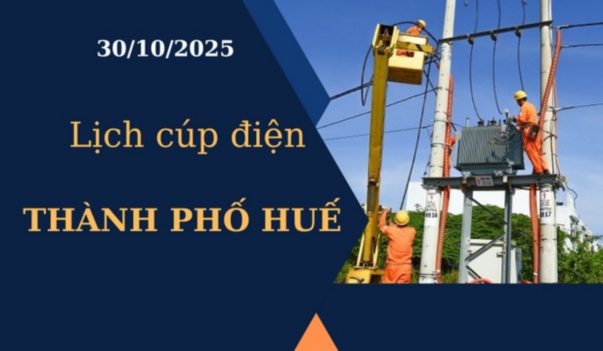 Lịch cúp điện hôm nay tại Thành phố Huế ngày 30/10/2025