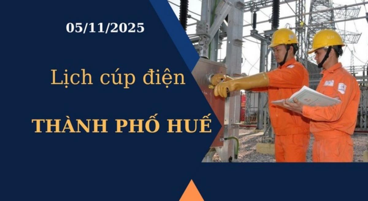 Lịch cúp điện hôm nay tại Thành phố Huế ngày 5/11/2025