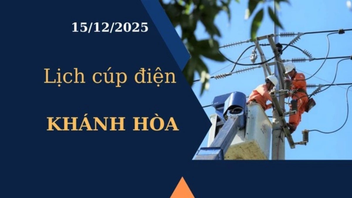 Lịch cúp điện hôm nay tại Khánh Hòa ngày 15/12/2025