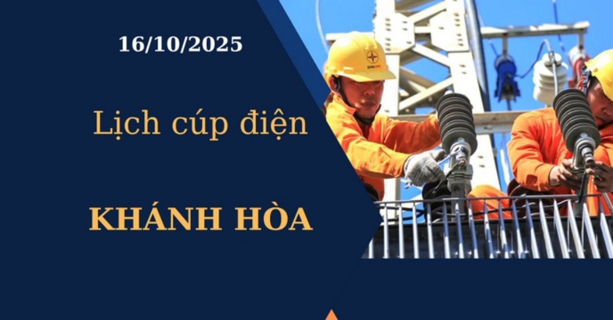 Lịch cúp điện hôm nay tại Khánh Hòa ngày 16/10/2025