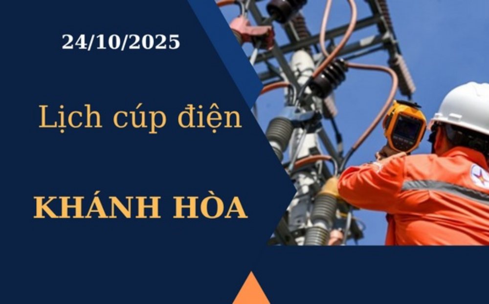 Lịch cúp điện hôm nay tại Khánh Hòa ngày 24/10/2025