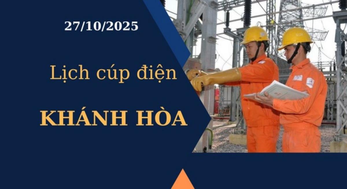 Lịch cúp điện hôm nay tại Khánh Hòa ngày 27/10/2025