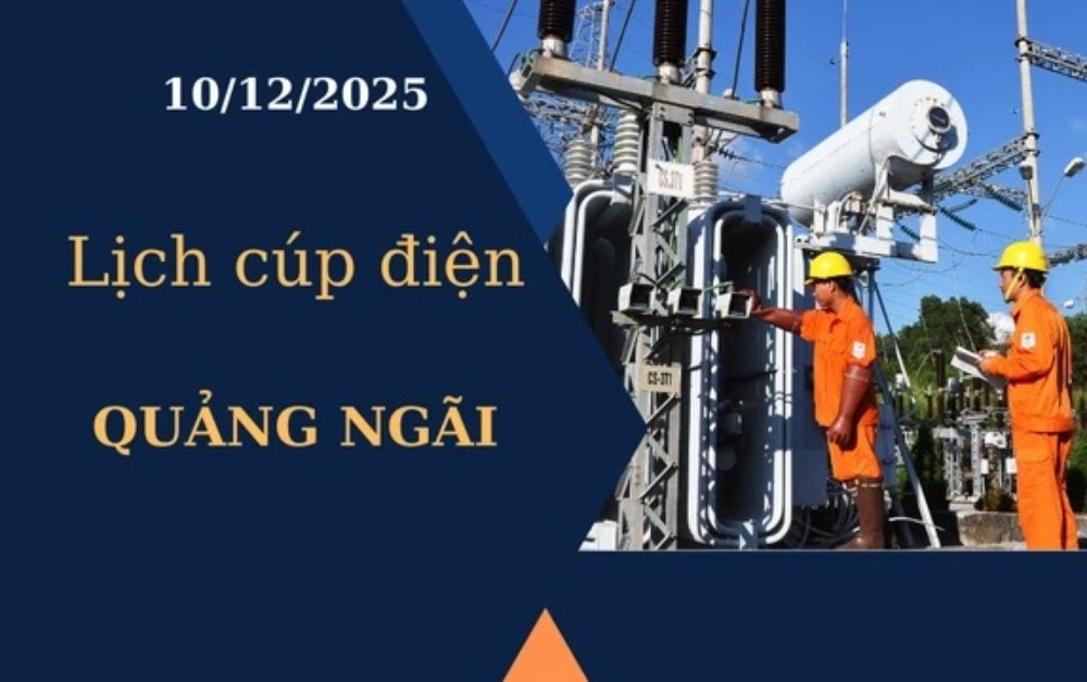 Lịch cúp điện hôm nay tại Quảng Ngãi ngày 10/12/2025