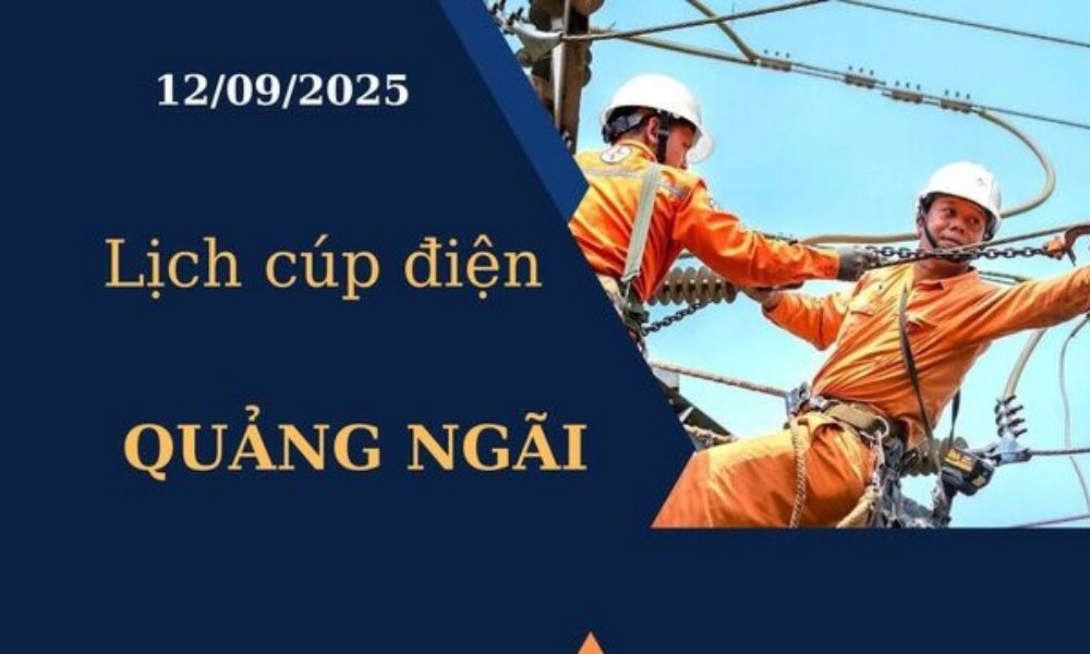 Lịch cúp điện hôm nay tại Quảng Ngãi ngày 12/09/2025